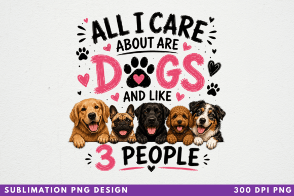 Download All I Care About Are Dogs and Like 3 PNG - Dog Collection